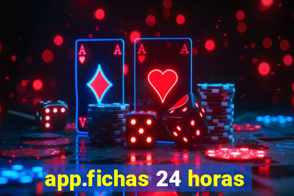 app.fichas 24 horas